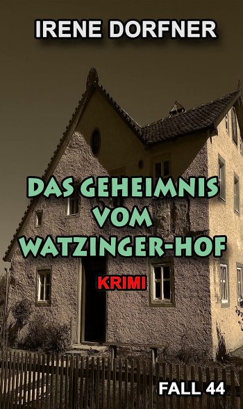 Irene Dorfner: Das Geheimnis vom Watzinger-Hof